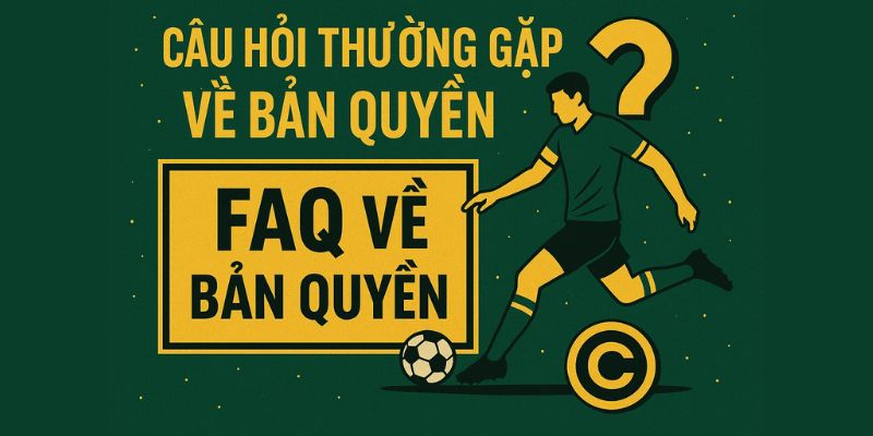 Câu hỏi thường gặp bản quyền xoilac tv