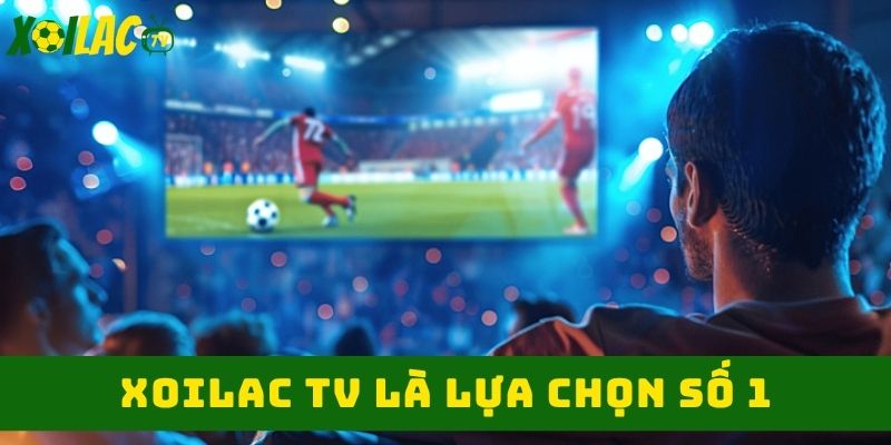 Lựa chọn số một cho lịch thi đấu